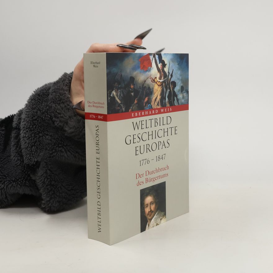 Eberhard Weis Weltbild Geschichte Europas. 1776-1847. Der Durchbruch des Bürgertums
