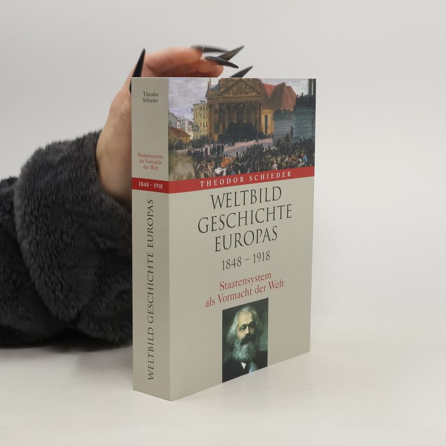 Theodor Schieder Weltbild Geschichte Europas. 1848-1918. Staatensystem als Vormacht der Welt