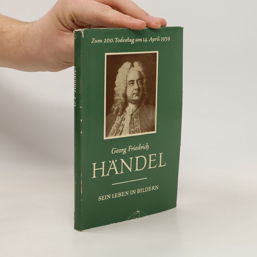 Richard Petzoldt Georg Friedrich Händel. Sein Leben in Bildern