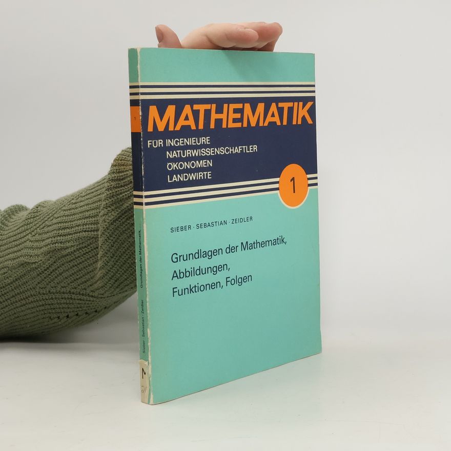Norbert Sieber Grundlagen der Mathematik, Abbildungen, Funktionen, Folgen