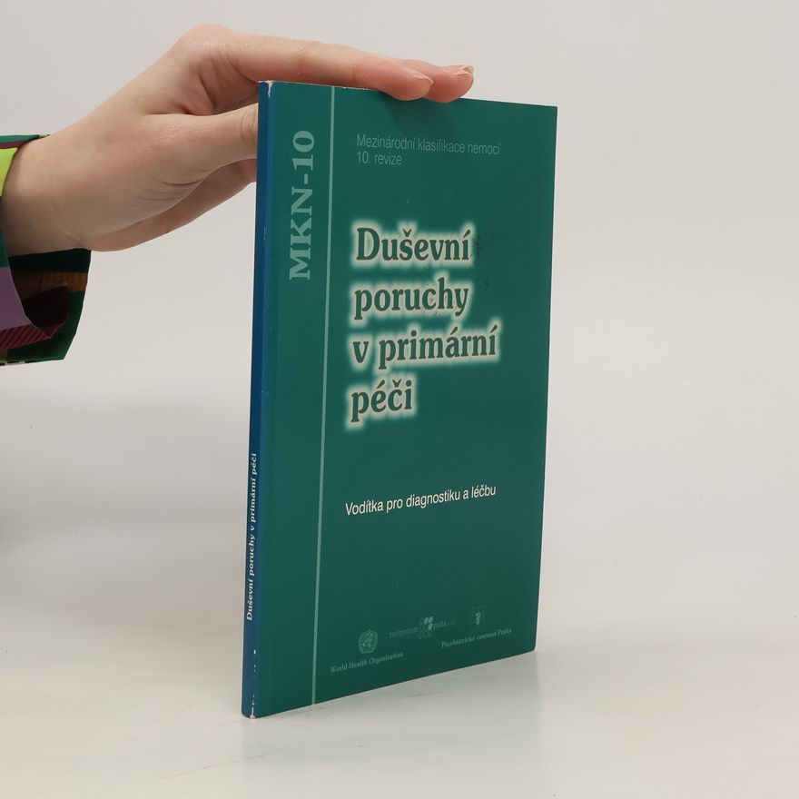 Collectif d'auteurs Duševní poruchy v primární péči : vodítka pro diagnostiku a léčbu : mezinárodní klasifikace nemocí - 10. revize