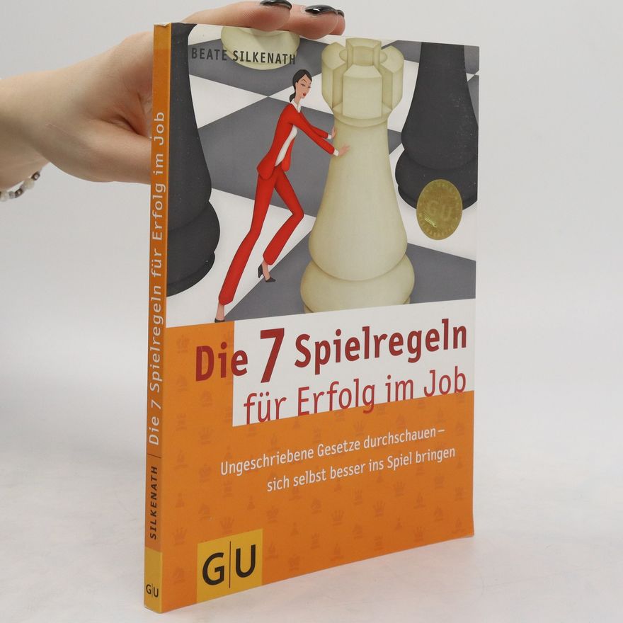 Beate Silkenath Die 7 Spielregeln für Erfolg im Job