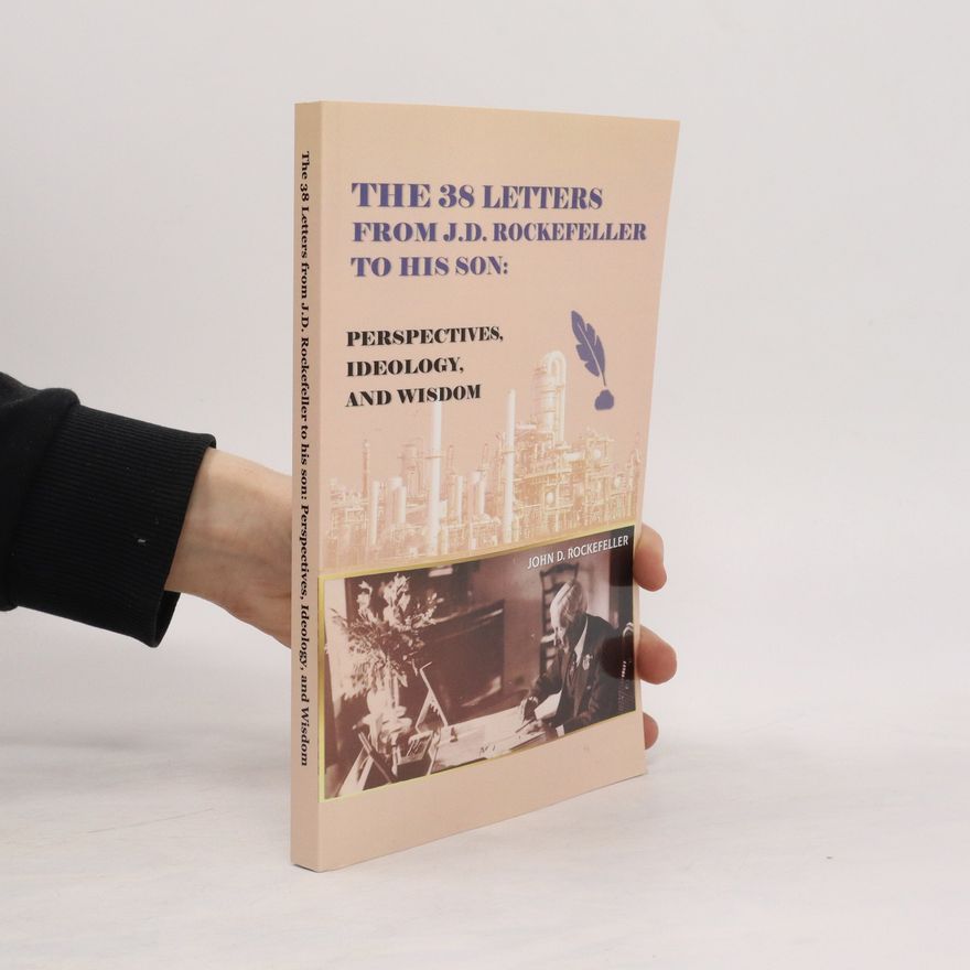 David Rockefeller The 38 Letters from J.D. Rockefeller to his son