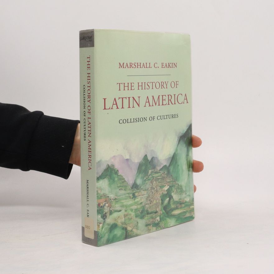 Eakin Marshall C. The History of Latin America