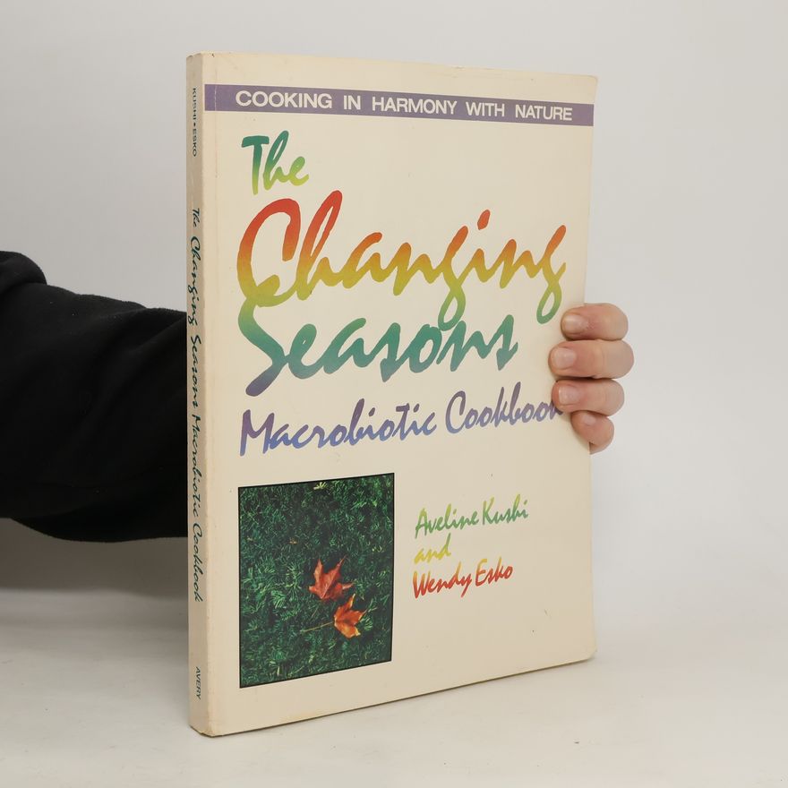 Aveline Kushi The Changing Seasons Macrobiotic Cookbook