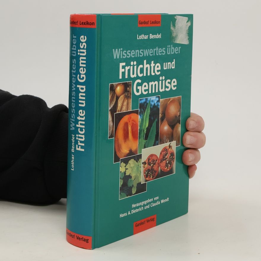 Lothar Bendel Wissenswertes über Früchte und Gemüse