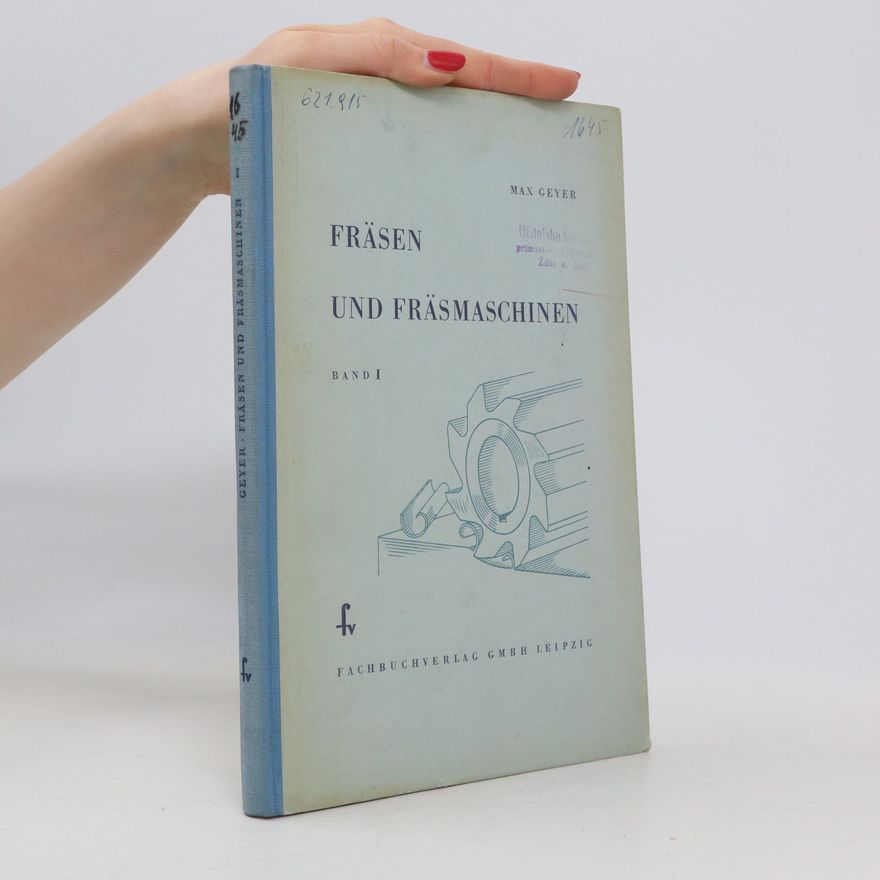 Maximilian Geyer Fräsen und Fräsmaschinen. Band I.