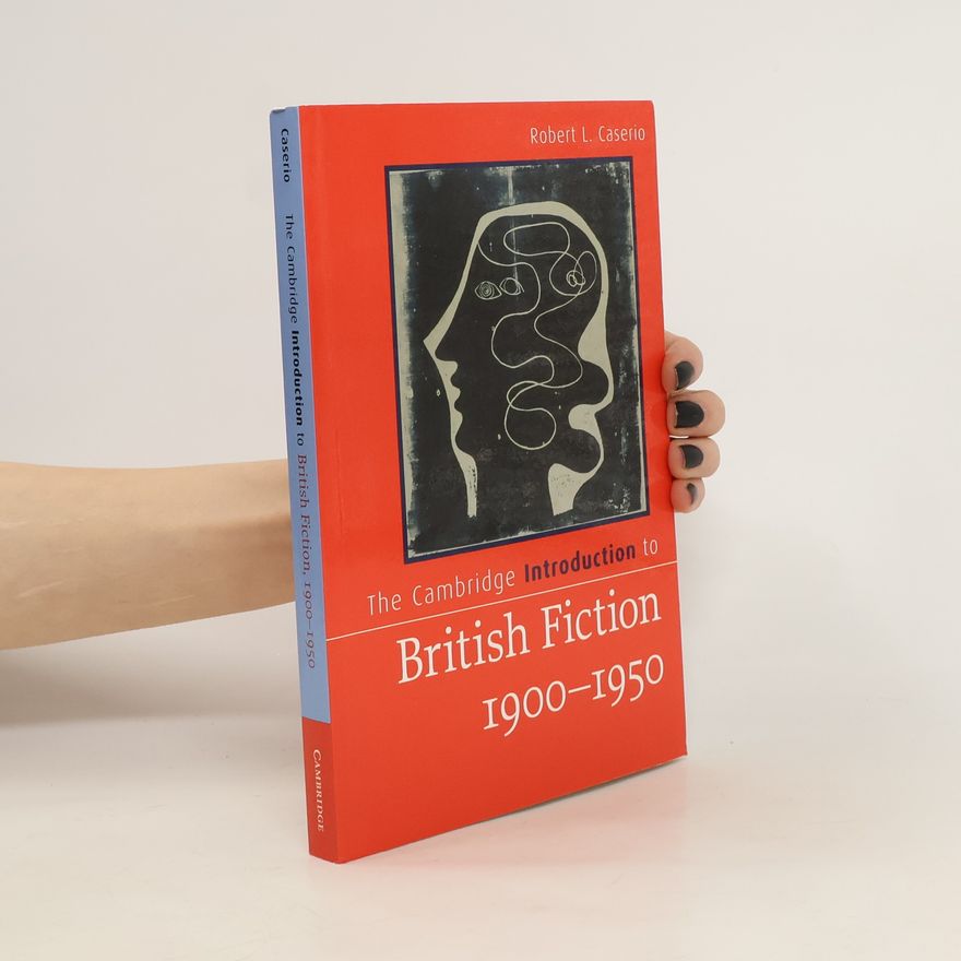 Robert L. Caserio The Cambridge Introduction to British Fiction. 1900-1950