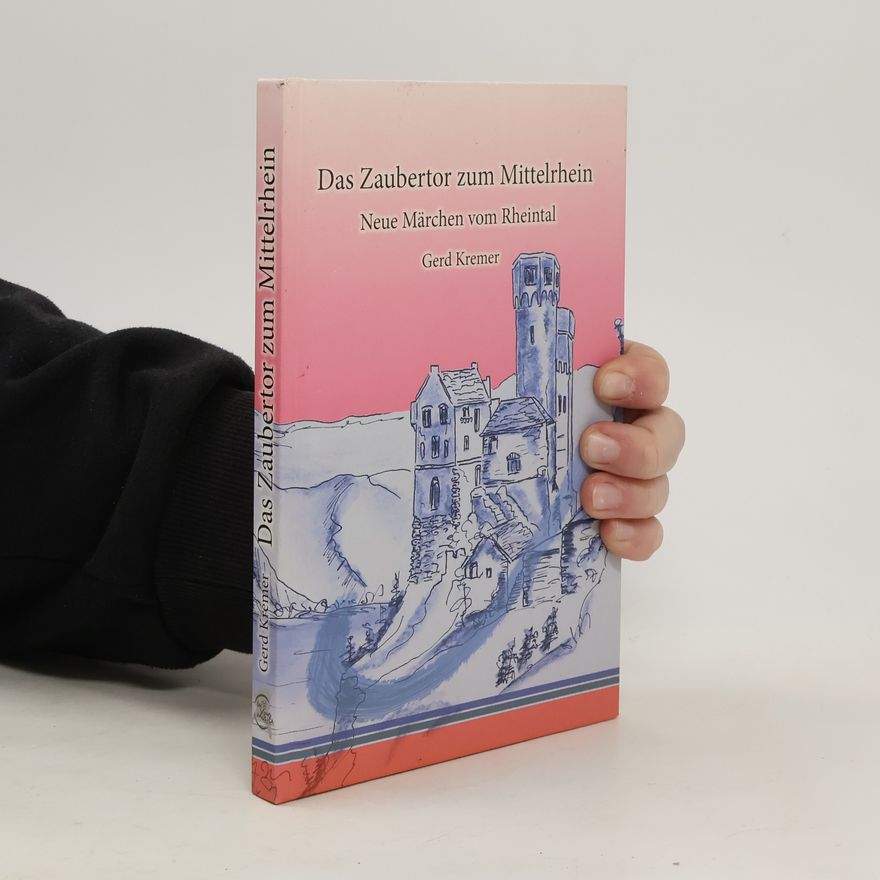 Gerd Kremer Das Zaubertor zum Mittelrhein