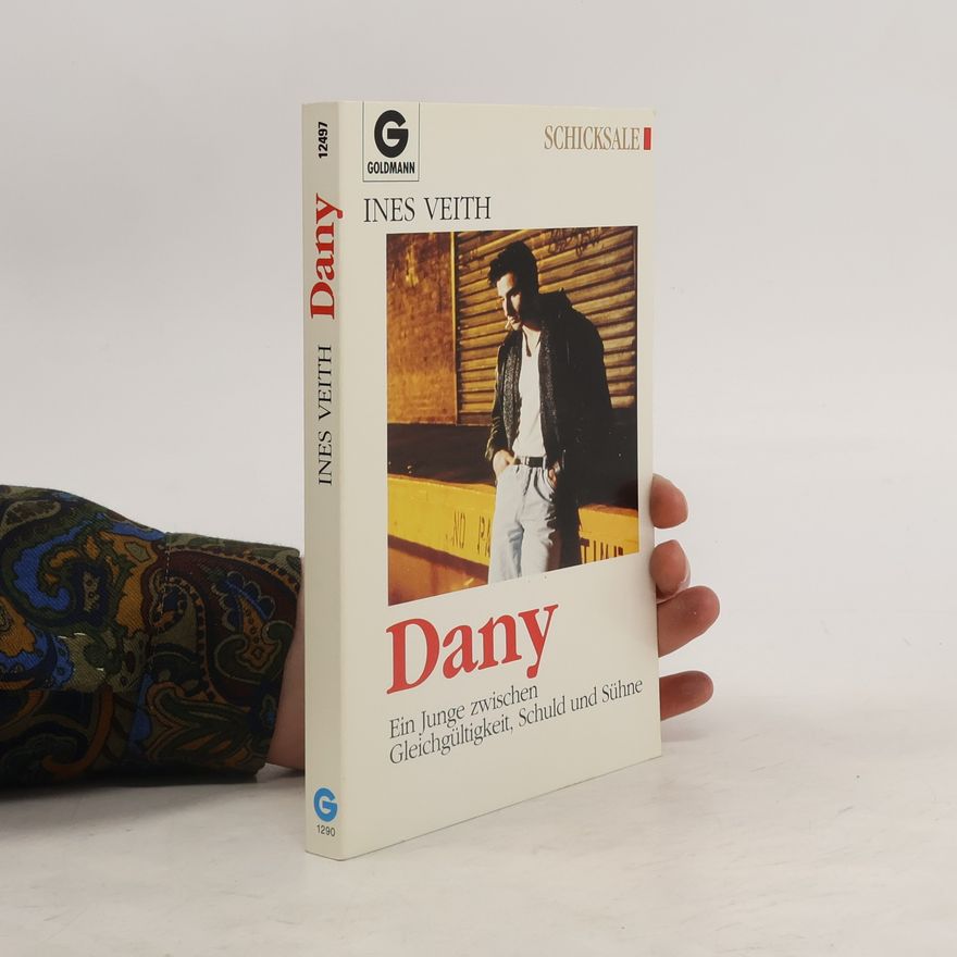 Ines Veith Danny. Ein Junge zwischen Gleichgültigkeit, Schuld und Sühne