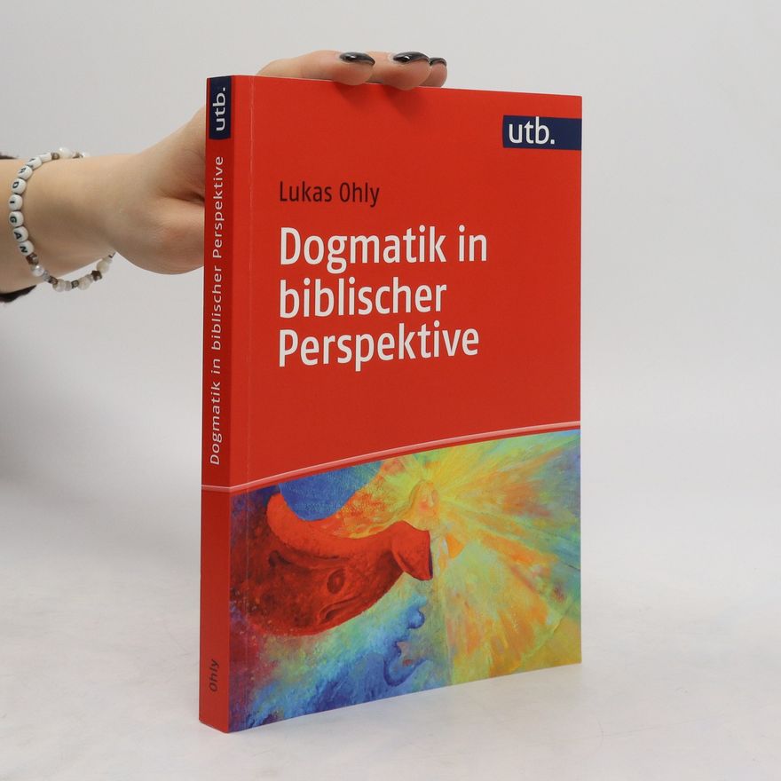 Lukas Ohly Dogmatik in biblischer Perspektive