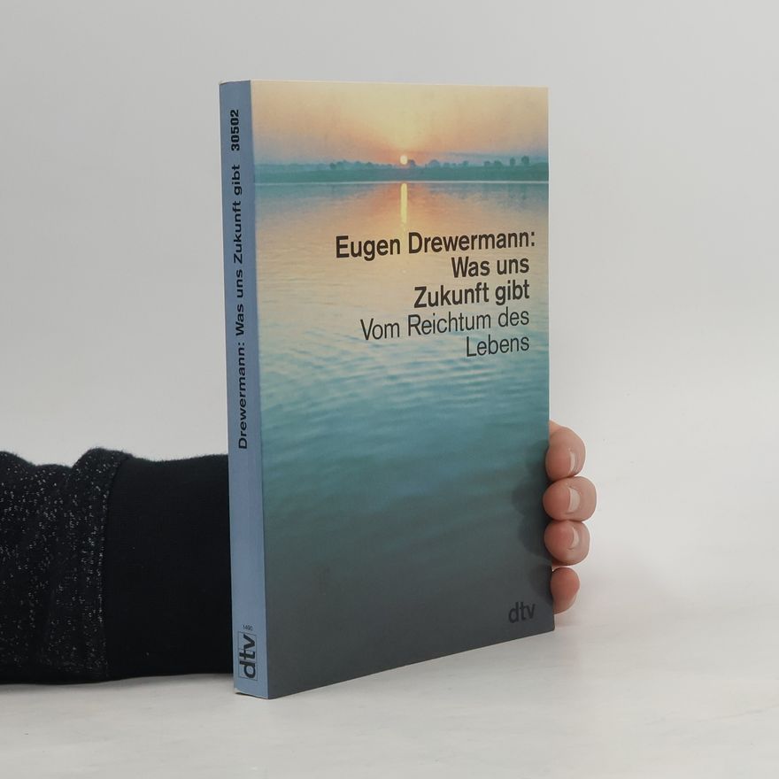 Eugen Drewermann Was uns Zukunft gibt