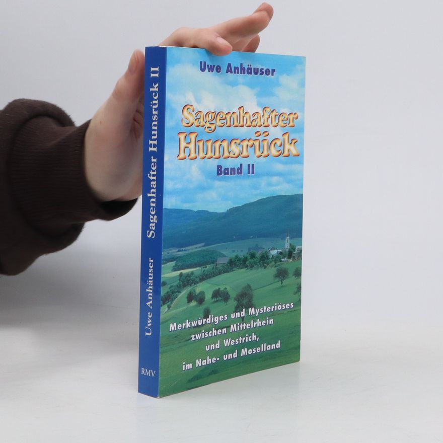 Uwe Anhauser Merkwürdiges und Mysteriöses zwischen Mittelrhein und Westrich, im Naheland und Moselland