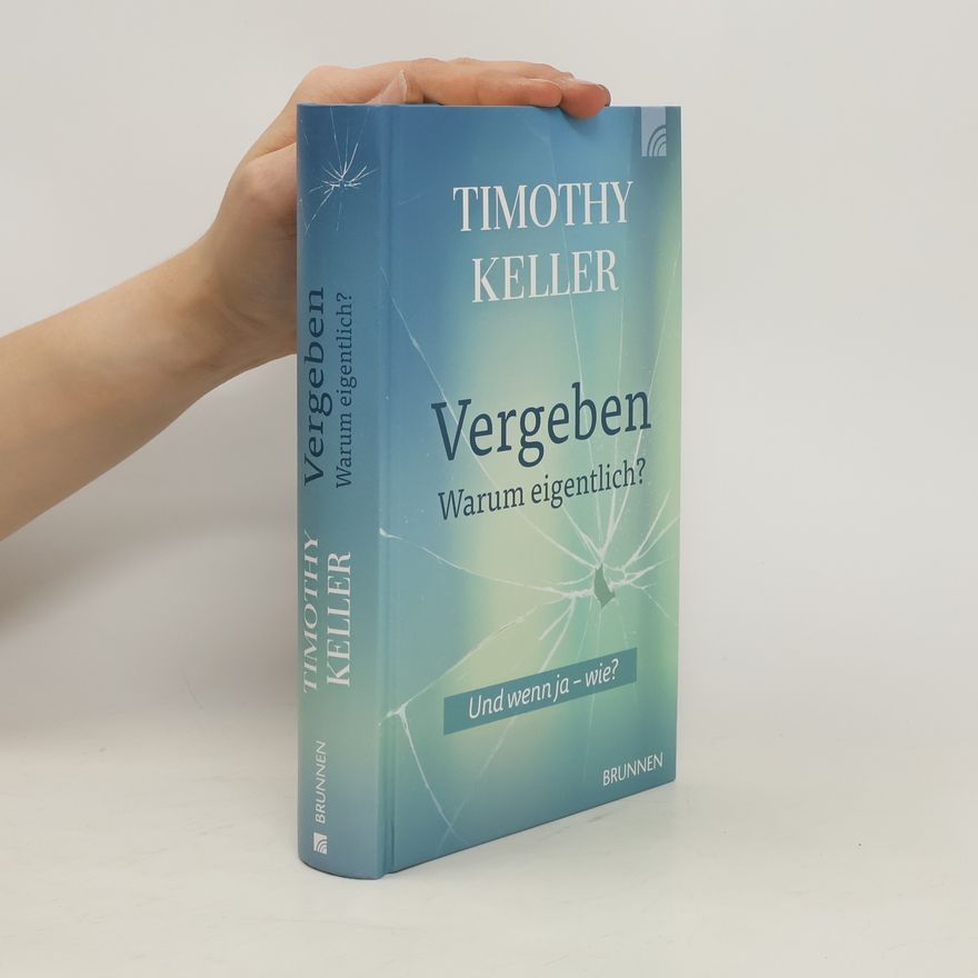 Timothy J. Keller Vergeben - warum eigentlich?