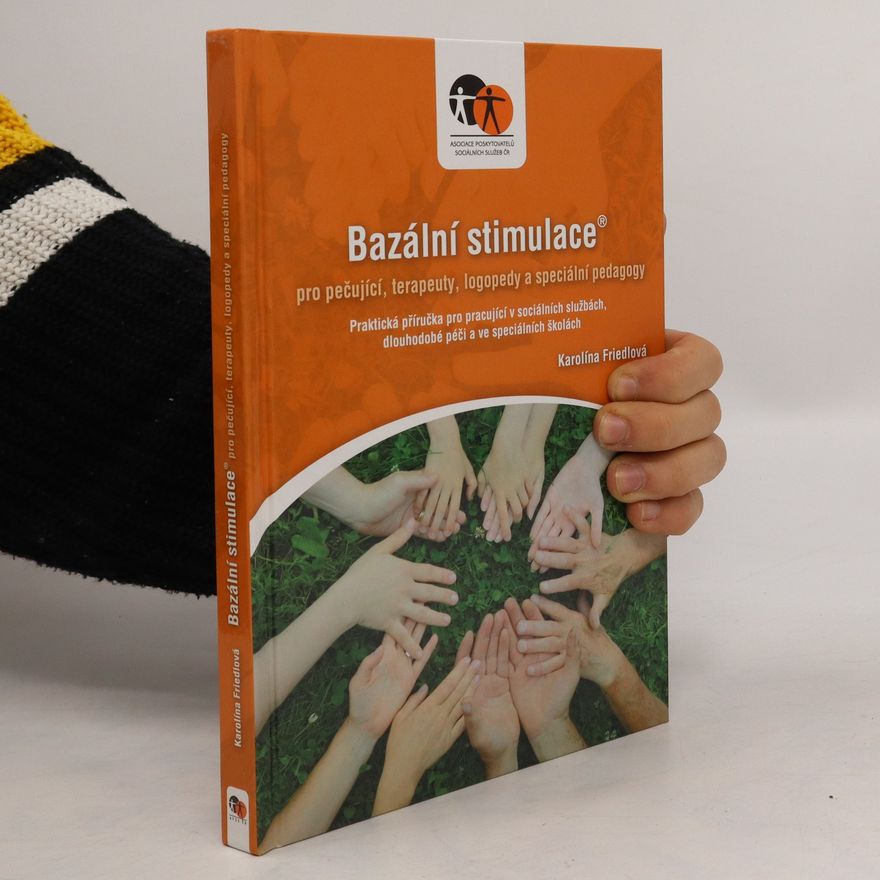 Karolína Friedlová Bazální stimulace® pro pečující, terapeuty, logopedy a speciální pedagogy