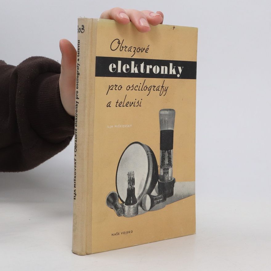 Ilja Miškovský Obrazové elektronky pro oscilografy a televisi
