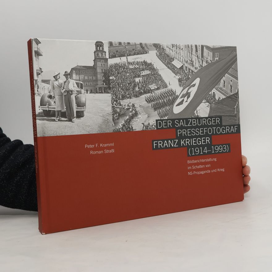 Peter F. Kramml Der Salzburger Pressefotograf Franz Krieger (1914-1993)