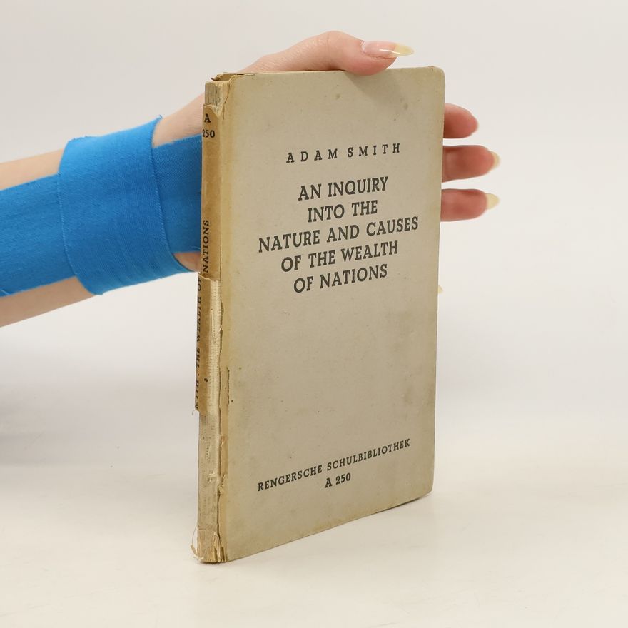 Adam Smith An Inquiry into the Nature and Causes of the Wealth of Nations