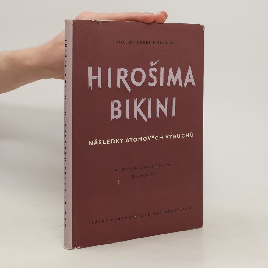 Karel Holubec Hirošima - Bikini : následky atomových výbuchů