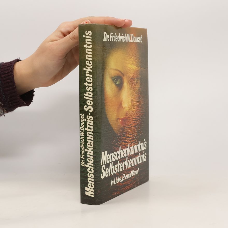 Friedrich W. Doucet Menschenkenntnis - Selbsterkenntnis in Liebe, Ehe und Beruf