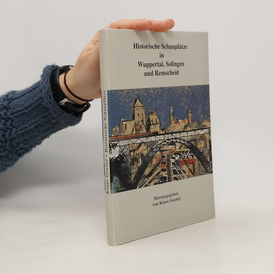 Klaus Goebel Historische Schauplätze in Wuppertal, Solingen und Remscheid