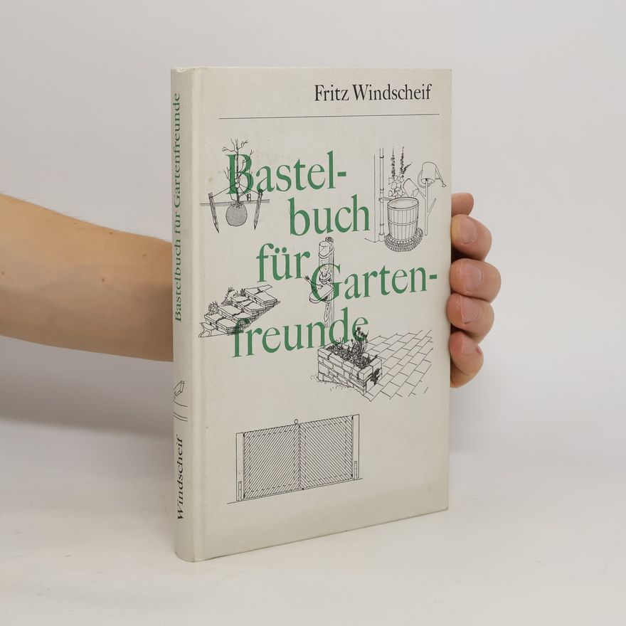 Fritz Windscheif Bastelbuch für Gartenfreunde