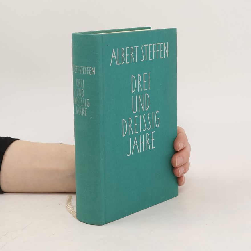 Albert Steffen Drei und Dreissig Jahre