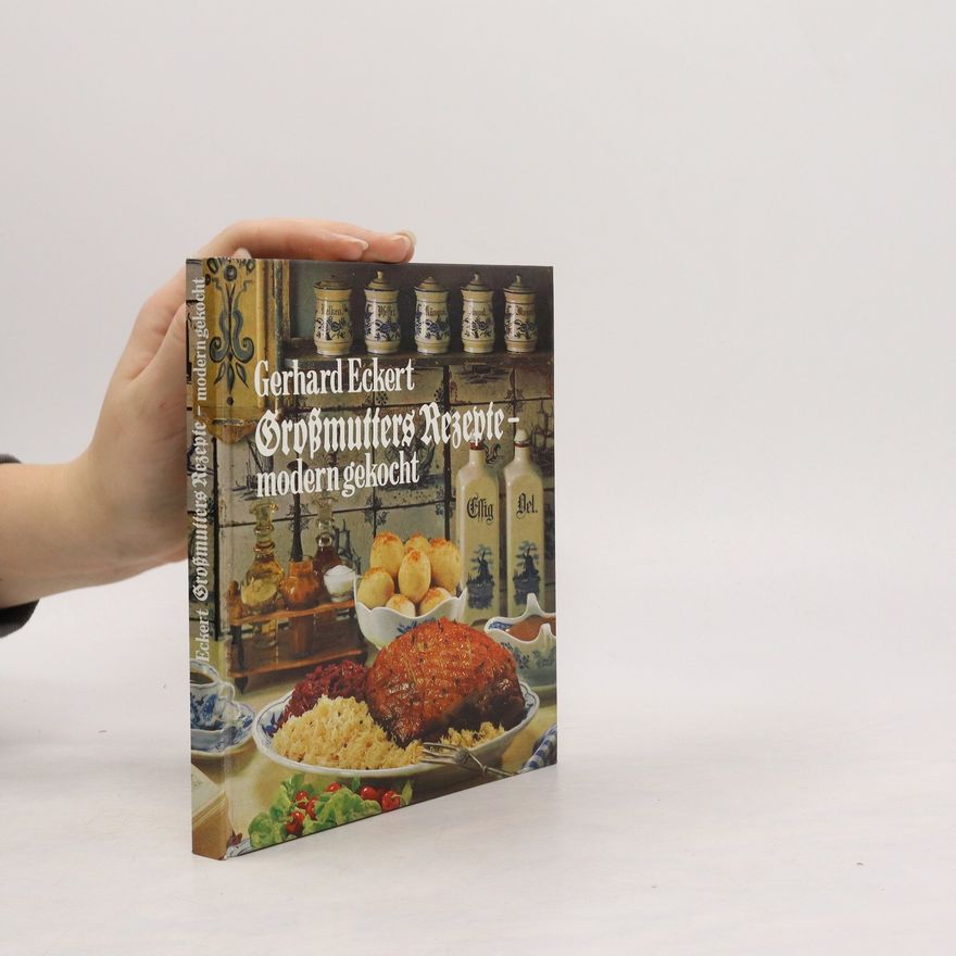Gerhard Eckert Grossmutters Rezepte, modern gekocht