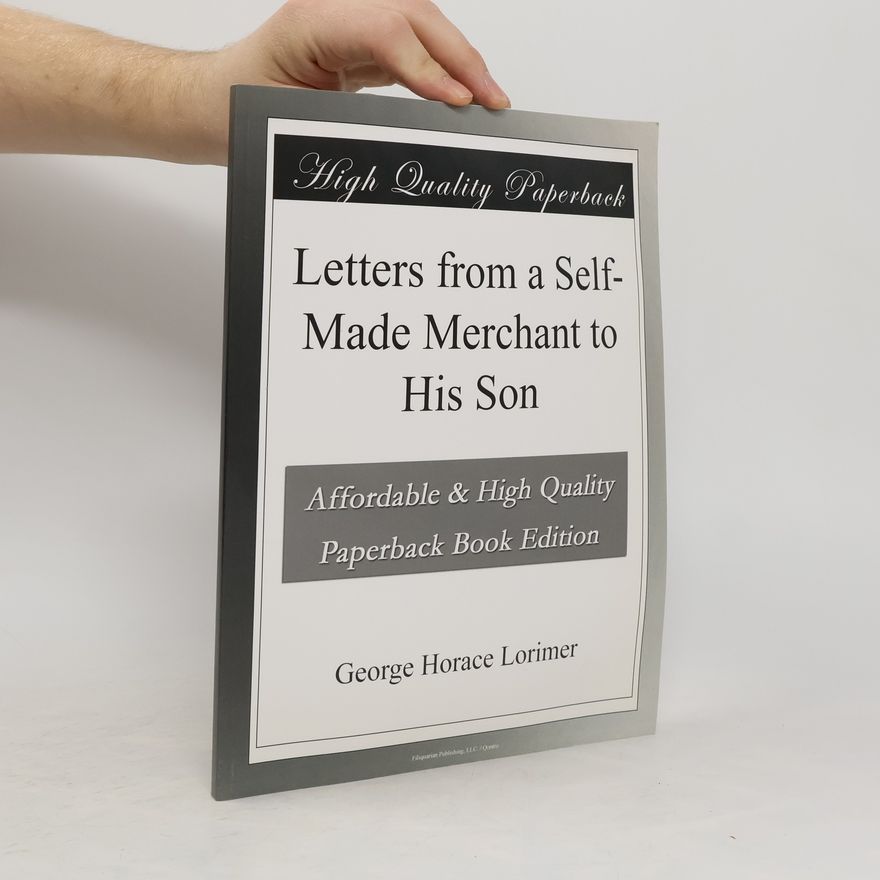 George Horace Lorimer Letters from a Selfmade Merchant to His Son