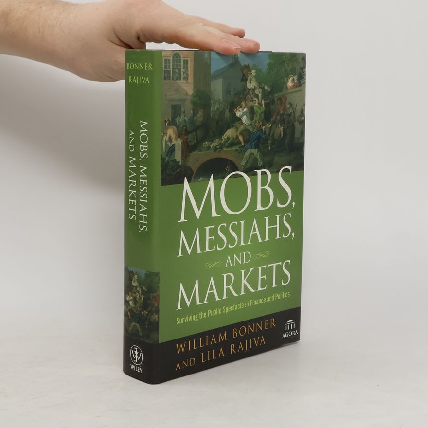 Lila Rajiva Mobs, messiahs, and markets : Surviving the Public Spectacle in Finance and Politics