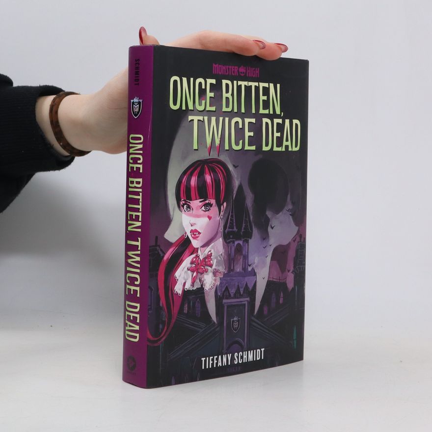 Tiffany Schmidt Once Bitten, Twice Dead (A Monster High YA Novel)