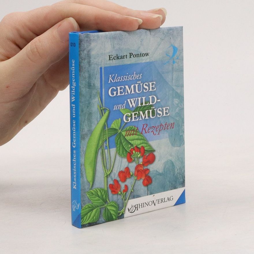 Eckart Pontow Klassisches Gemüse und Wildgemüse mit Rezepten