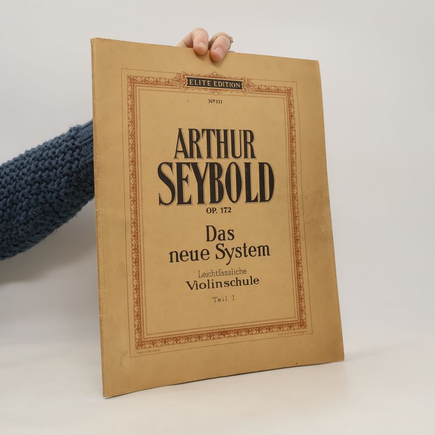 Arthur Seybold Arthur Seybold Op. 172. Das neue System. Leichtfassliche Violinschule Teil 1.