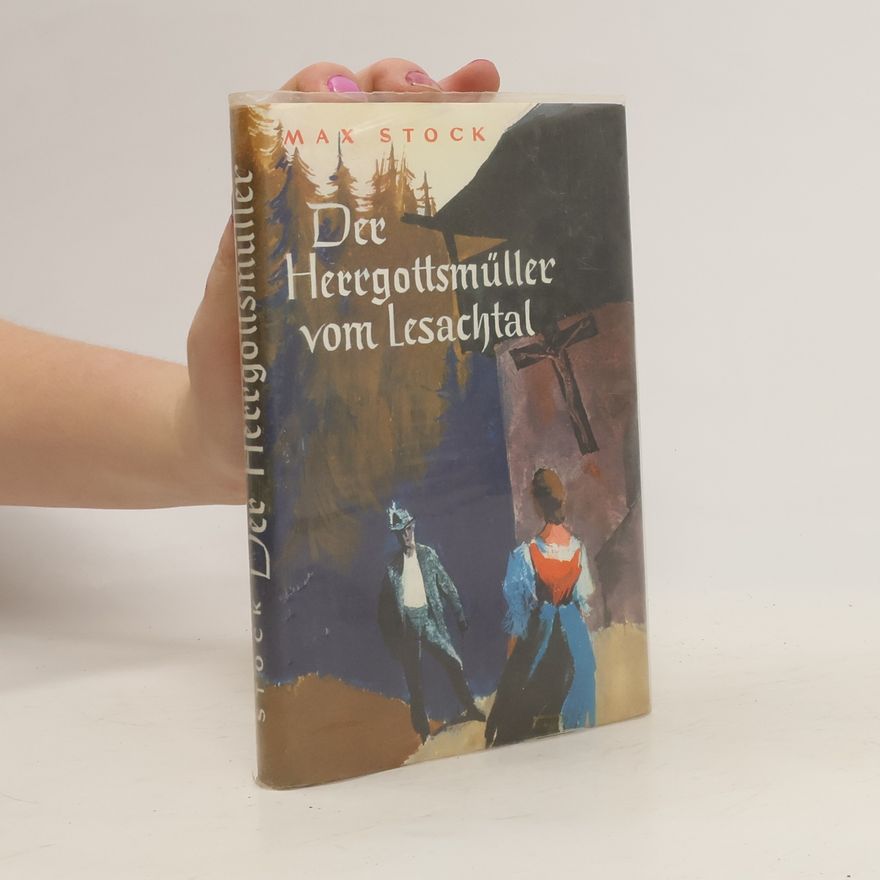 Max Stock Der Herrgottsmüller vom Lesachtal