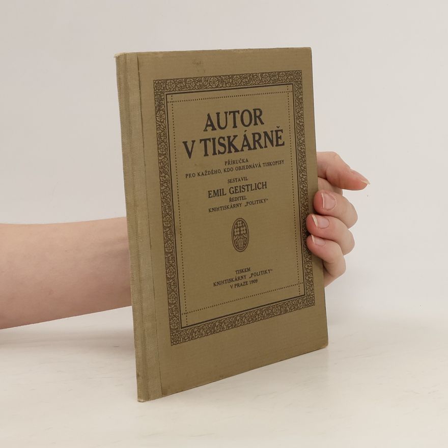 Emil Geistlich Autor v tiskárně. Příručka pro každého. Kdo objednává tiskopisy