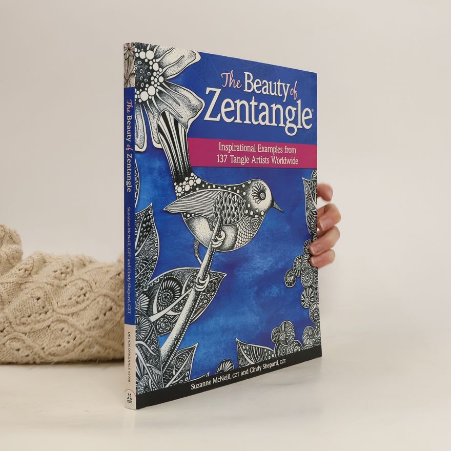 Suzanne McNeill The Beauty of Zentangle: Inspirational Examples from 137 Tangle Artists Worldwide