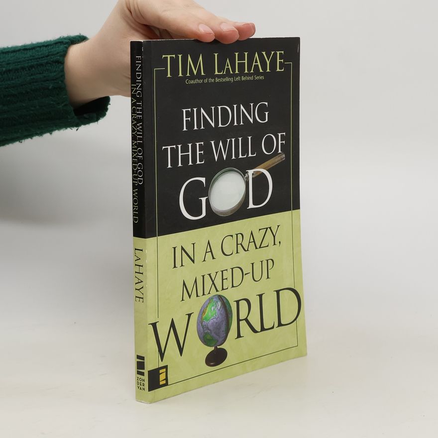 Tim LaHaye Finding the Will of God in a Crazy. Mixed-Up World