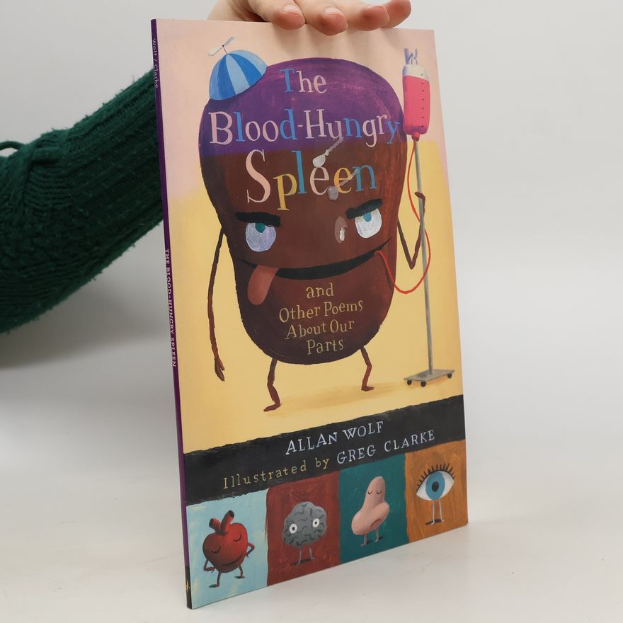 GREG CLARKE The Blood-Hungry Spleen and Other Poems about Our Parts