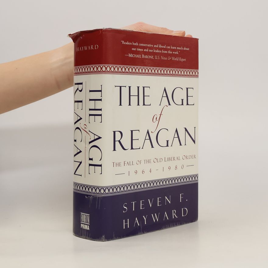 Steven F. Hayward The Age of Reagan. The Fall of the Old Liberal Order 1964-1980