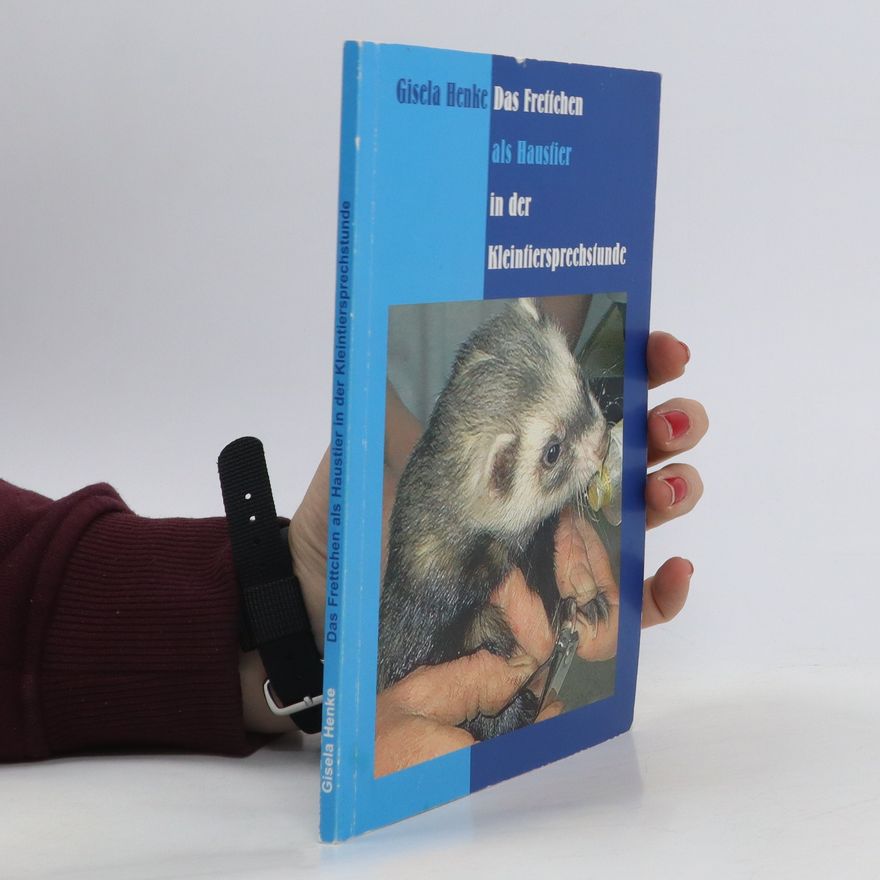 Gisela Henke Das Frettchen als Haustier in der Kleintiersprechstunde