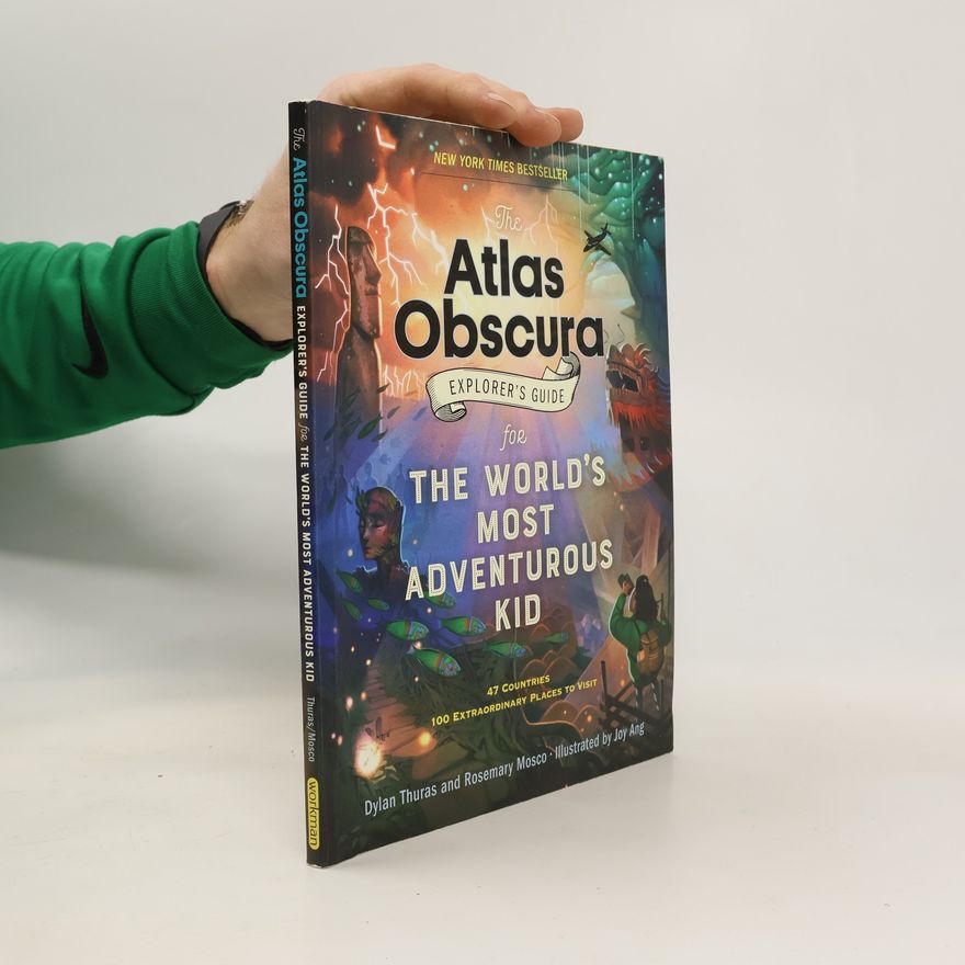 Dylan Thuras The Atlas Obscura Explorer's Guide for the World's Most Adventurous Kid