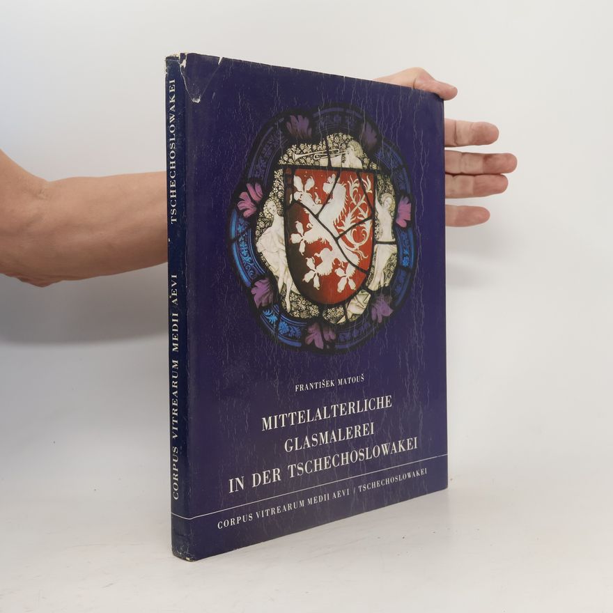 František Matouš Mittelalterliche Glasmalerei in der Tschechoslowakei