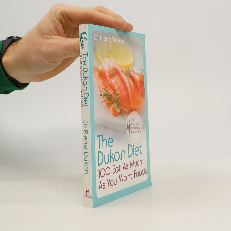 Pierre Dukan The Dukan Diet. 100 Eat As Much As You Want Foods