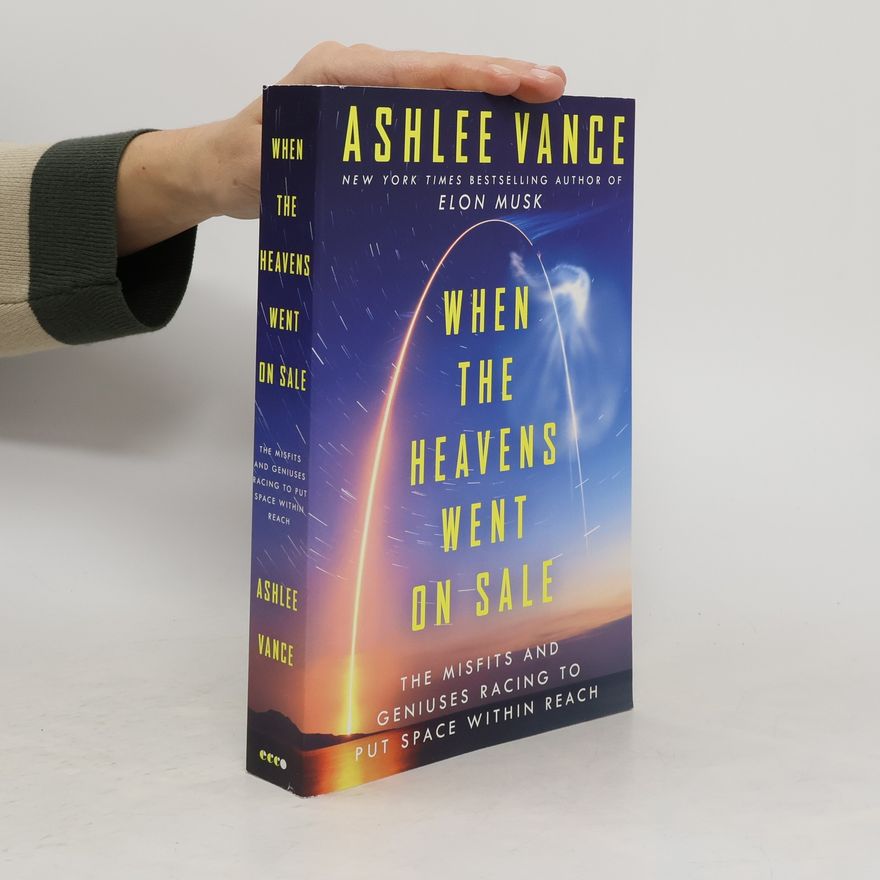 Ashlee Vance When the Heavens Went on Sale