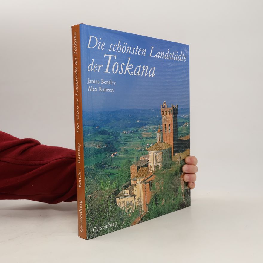 James Bentley Die schönsten Landstädte der Toskana