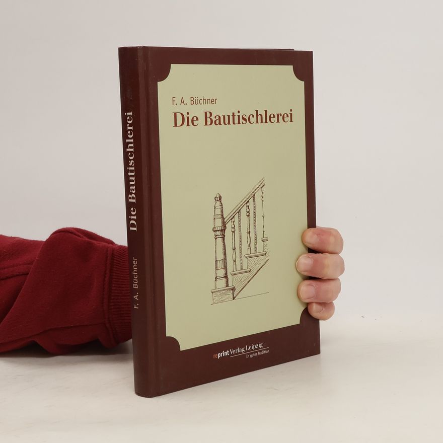 Friedrich August Büchner Die Bautischlerei