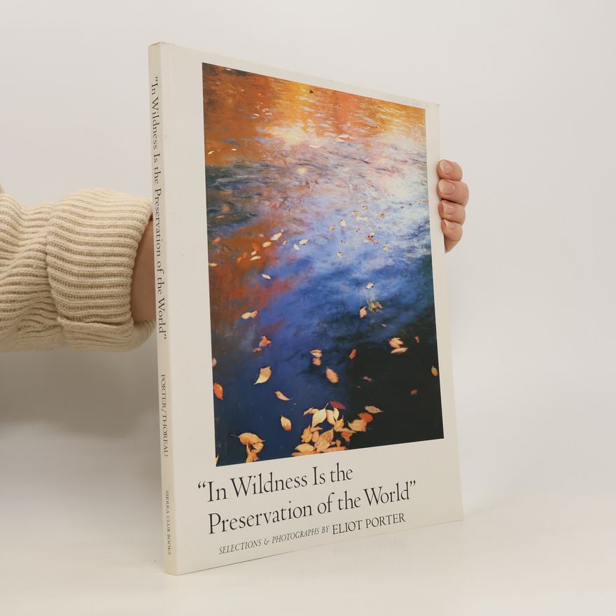 Eliot Porter In Wildness Is the Preservation of the World