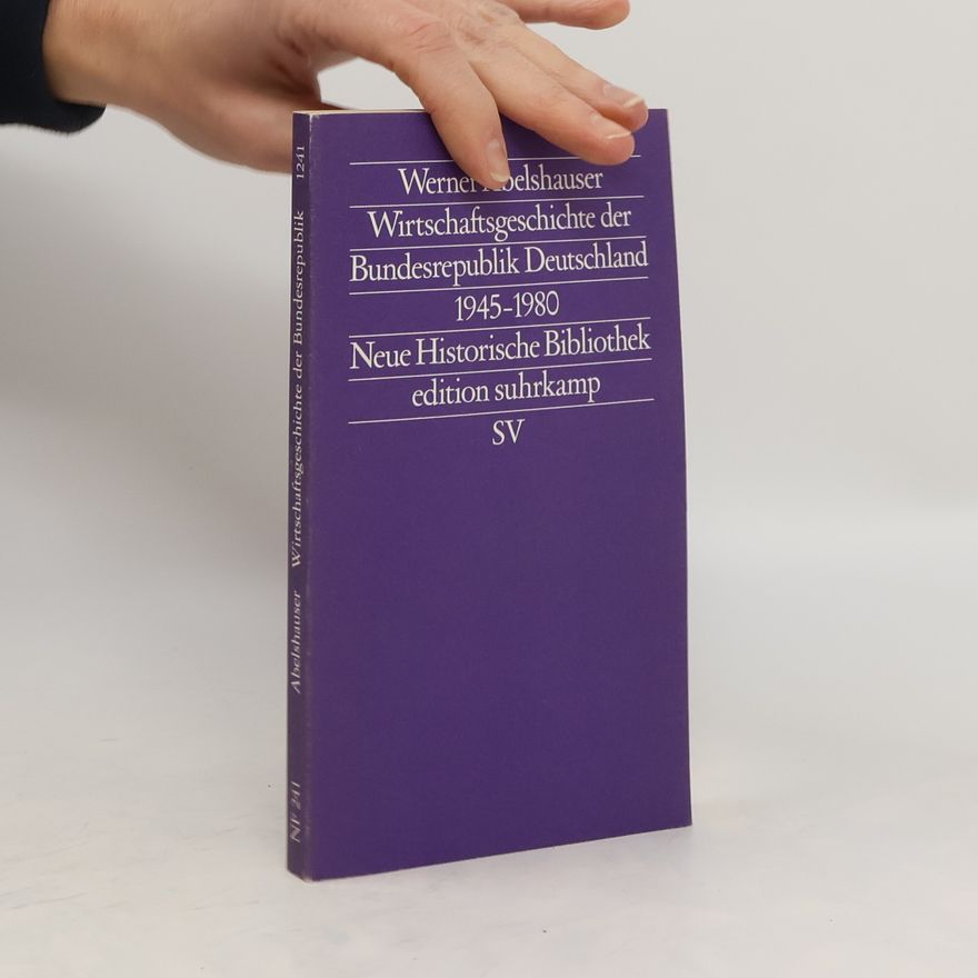 Werner Abelshauser Wirtschaftsgeschichte der Bundesrepublik Deutschland (1945-1980)