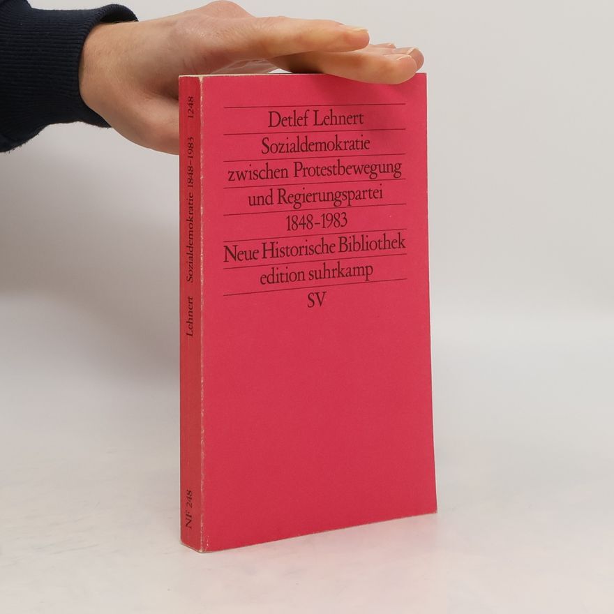 Detlef Lehnert Sozialdemokratie zwischen Protestbewegung und Regierungspartei 1848 bis 1983