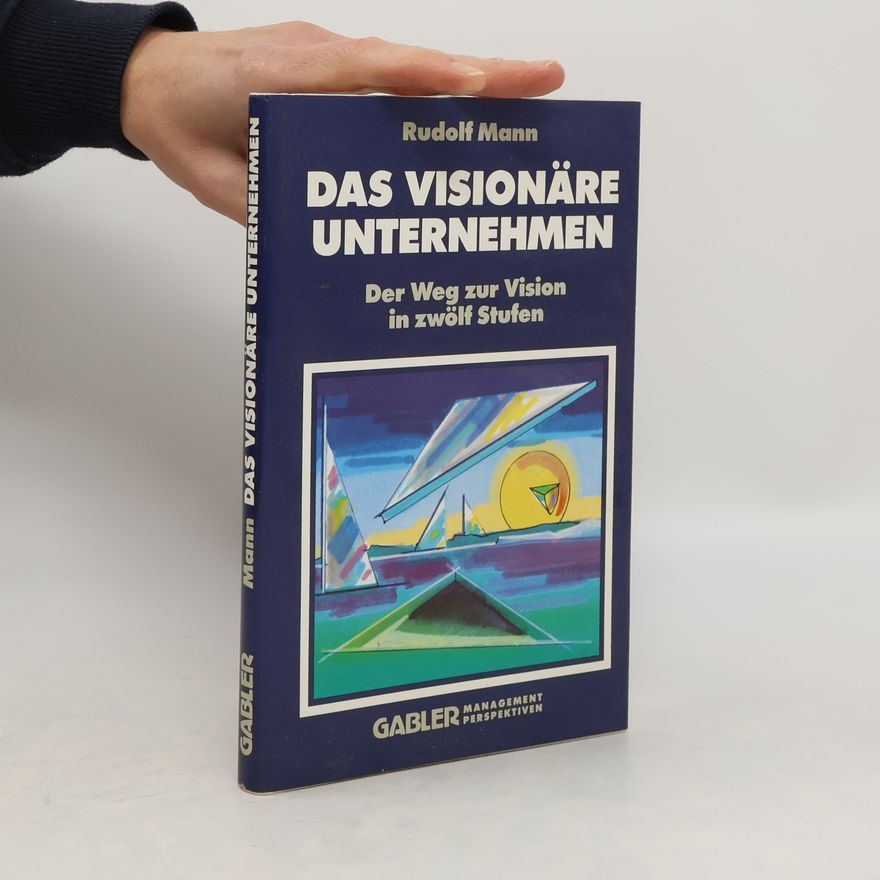Rudolf Mann Das visionäre Unternehmen